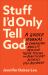 Stuff I'd Only Tell God : A Guided Journal of Courageous Honesty, Obsessive Truth-Telling, and Beautifully Ruthless Self-Discovery