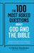 The 100 Most Asked Questions about God and the Bible : Scripture's Answers on Sin, Salvation, Sexuality, End Times, and Heaven