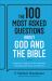 The 100 Most Asked Questions about God and the Bible : Scripture's Answers on Sin, Salvation, Sexuality, End Times, and Heaven