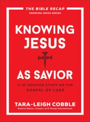 Knowing Jesus As Savior : A 10-Session Study on the Gospel of Luke