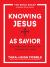 Knowing Jesus As Savior : A 10-Session Study on the Gospel of Luke