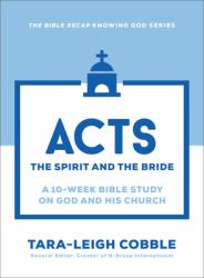 Acts : The Spirit and the Bride--A 10-Week Bible Study on God and His Church