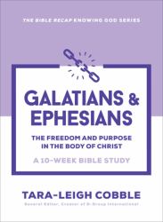 Galatians and Ephesians : The Freedom and Purpose in the Body of Christ - A 10 Week Bible Study