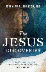 The Jesus Discoveries : 10 Historic Finds That Bring Us Face-To-Face with Jesus