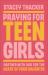 Praying for Teen Girls : Partner with God for the Heart of Your Daughter