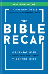 The Bible Recap : A One-Year Guide to Reading and Understanding the Entire Bible