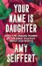Your Name Is Daughter : What the Unsung Women of the Bible Teach Us about Our Worth