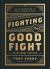 Fighting the Good Fight Devotional for Men : Daily Inspiration to Stand Strong in Faith