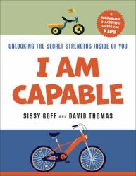 I Am Capable : Unlocking the Secret Strengths Inside of You