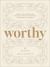 Worthy : A Bible Study Commentary Through Ephesians, Philippians, Colossians, and Philemon
