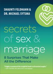 Secrets of Sex and Marriage : 8 Surprises That Make All the Difference