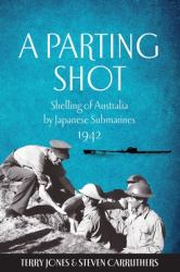 A Parting Shot : Shelling of Australia by Japanese Submarines 1942