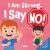 I Am Strong. I Say No! : An Affirmation-Themed Toddler Book about Saying No (Ages 2-4)
