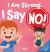 I Am Strong. I Say No! : An Affirmation-Themed Toddler Book about Saying No (Ages 2-4)
