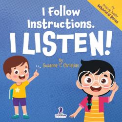 I Follow Instructions. I Listen! : An Affirmation-Themed Toddler Book about Listening (Ages 2-4)