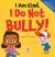 I Am Kind. I Do Not Bully! : An Affirmation-Themed Toddler Book about Not Bullying (Ages 2-4)