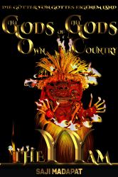 Die Götter Von Gottes Eigenem Land: THEYYAM : Geständnisse Eines Im Affenkäfig Gefangenen Verlorenen Sohn Aus Gottes Eigenem Land