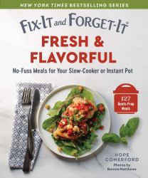 Fix-It and Forget-It Fresh and Flavorful : No-Fuss Meals for Your Slow-Cooker or Instant Pot