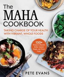 The MAHA Cookbook : Taking Charge of Your Health with Vibrant, Whole Foods