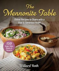 The Mennonite Table : Global Recipes to Share with a Glad and Generous Heart