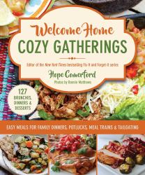 Welcome Home Cozy Gatherings : Easy Meals for Family Dinners, Potlucks, Meal Trains and Tailgating