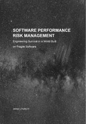 Software Performance Risk Management : Governing Survivability, Structural Exposure, and Business Risk in Modern Software Systems