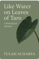 Like Water on Leaves of Taro : A Himalayan Memoir