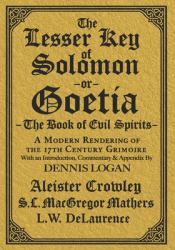 The Lesser Key of Solomon : A Modern Rendering of the 17th Century Grimoire