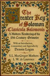 The Greater Key of Solomon or Clavicula Salomonis : A Modern Rendering of the 15th Century Grimoire