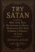 Try Satan : How One Man Outwitted the Devil, Misplaced His Wife, & Broke the Wheels of Fate