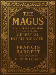The Magus, or Celestial Intelligencer : A Modern Rendering of the 1801 Edition