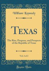 Texas, Vol. 2 Of 2 : The Rise, Progress, and Prospects of the Republic of Texas (Classic Reprint)