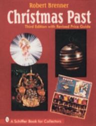 Christmas Past : A Collector's Guide to Its History and Decorations