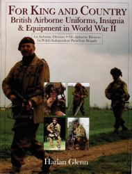 For King and Country : British Airborne Uniforms, Insignia and Equipment in World War II â¢ 1st Airborne Division â¢ 6th Airborne Division â¢ 1st Polish Independent Parachute Brigade