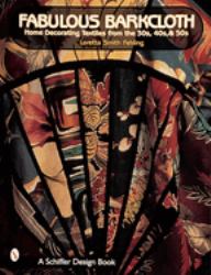 Fabulous Barkcloth : Home Decorating Textiles from the '30s, '40s, And '50s