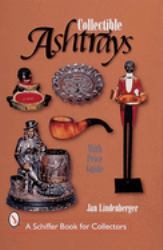 Collectible Ashtrays : Information and Price Guide