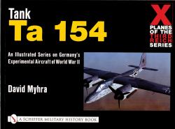 X Planes of the Third Reich - an Illustrated Series on Germany's Experimental Aircraft of World War II : Tank Ta 154