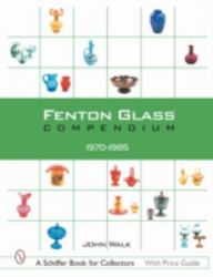 Fenton Glass Compendium : 1970-1985