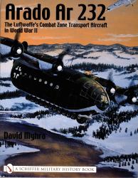 Arado Ar 232 : The Luftwaffe's Combat Zone Transport Aircraft in World War II