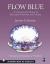 Flow Blue : A Collector's Guide to Patterns, History, and Values