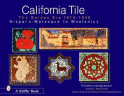 California Tile: the Golden Era, 1910-1940 : Hispano-Moresque to Woolenius