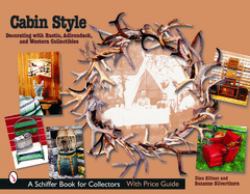 Cabin Style: Decorating with Rustic, Adirondack, and Western Collectibles : Decorating with Rustic, Adirondack, and Western Collectibles