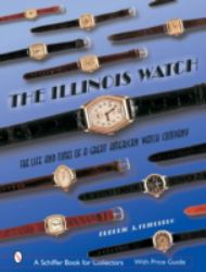 The Illinois Watch : The Life and Times of a Great Watch Company