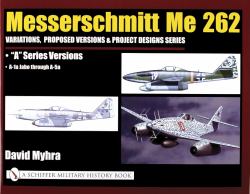 Messerschmitt Me 262: Variations, Proposed Versions and Project Designs Series : Me 262 a Series Versions - a-1a Jabo Through A-5a