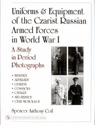 Uniforms and Equipment of the Czarist Russian Armed Forces in World War I : A Study in Period Photographs