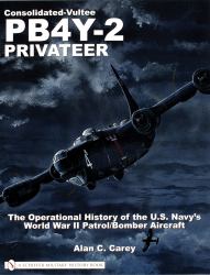 Consolidated-Vultee PB4Y-2 Privateer : The Operational History of the U. S. Navy'sWorld War II Patrol/Bomber Aircraft