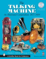 The Talking Machine : An Illustrated Compendium 1877-1929