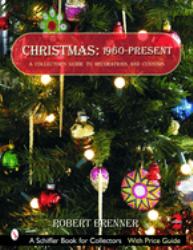 Christmas 1960 to the Present : A Collector's Guide to Decorations and Customs