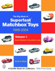 The Big Book of Matchbox Superfast Toys: 1969-2004 : Volume 1: Basic Models and Variation Lists