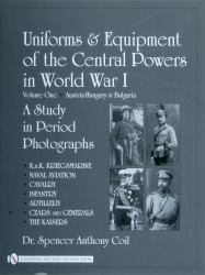 Uniforms and Equipment of the Central Powers in World War I : Volume One: Austria-Hungary and Bulgaria